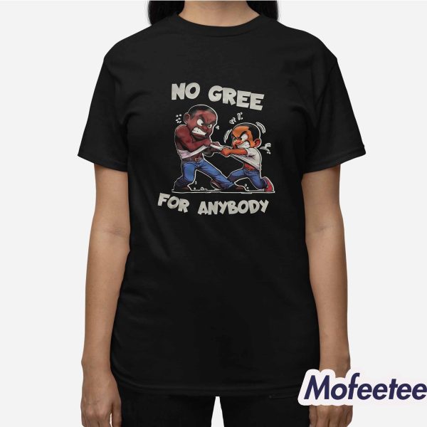 No Gree For Anybody Shirt