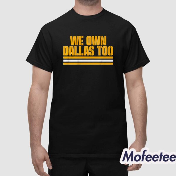 Packers We Own Dallas Too Shirt
