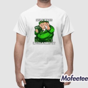 Peter Even At My Lois Im Still A Family Guy Shirt 1