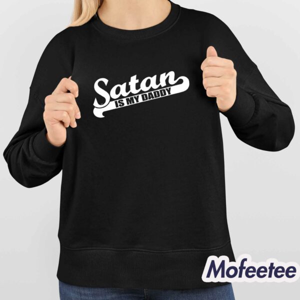 Satan Is My Daddy Shirt