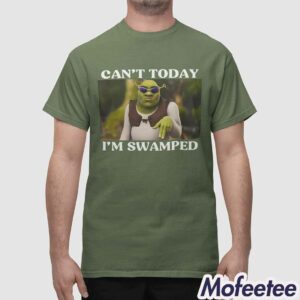 Sherk Cant Today Im Swamped Shirt 3