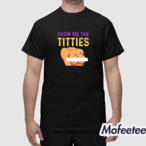 Show Me The Titties Shirt 1