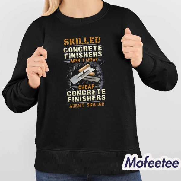 Skilled Concrete Finishers Aren’t Cheap Shirt
