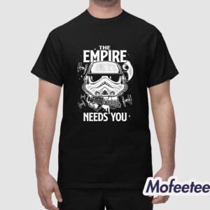 Star Wars The Empire Needs You Shirt 1