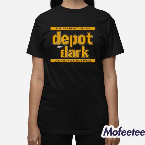 Steelers Depot Official Depot After Dark Quick Hit News And Stories Shirt