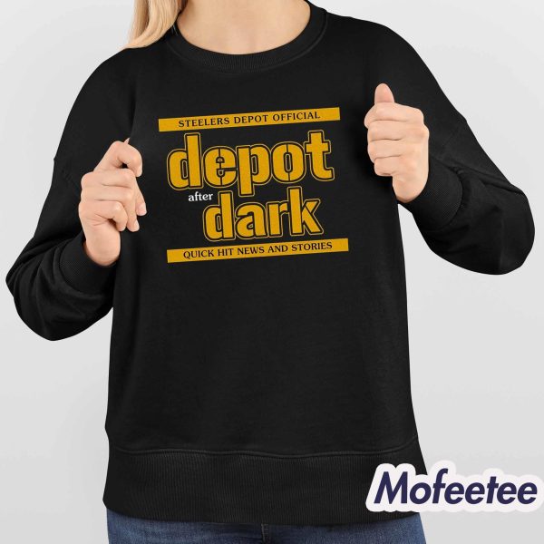 Steelers Depot Official Depot After Dark Quick Hit News And Stories Shirt