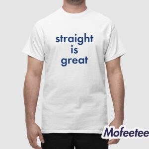 Straight Is Great Shirt 1