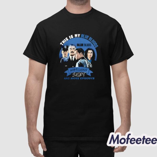 This Is My Blue Bloods Watching And More Episodes Shirt
