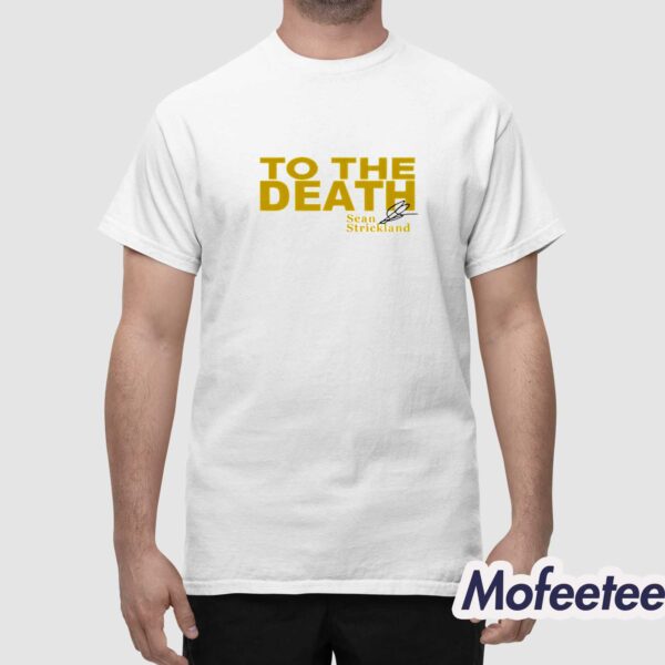 To The Death Sean Strickland Shirt