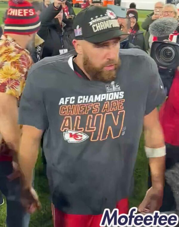 Travis Kelce AFC Champions Chiefs Are All In Shirt