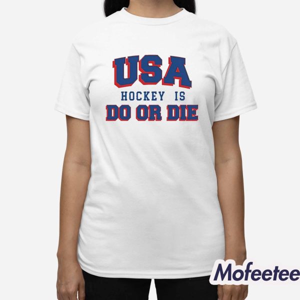 USA Hockey Is Do Or Die Shirt