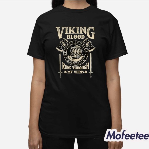 Viking Blood Runs Through My Veins Norse Mythology Shirt