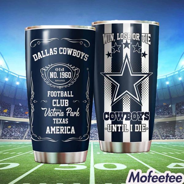 Win Lose Or Tie Cowboys Until I Die Tumbler