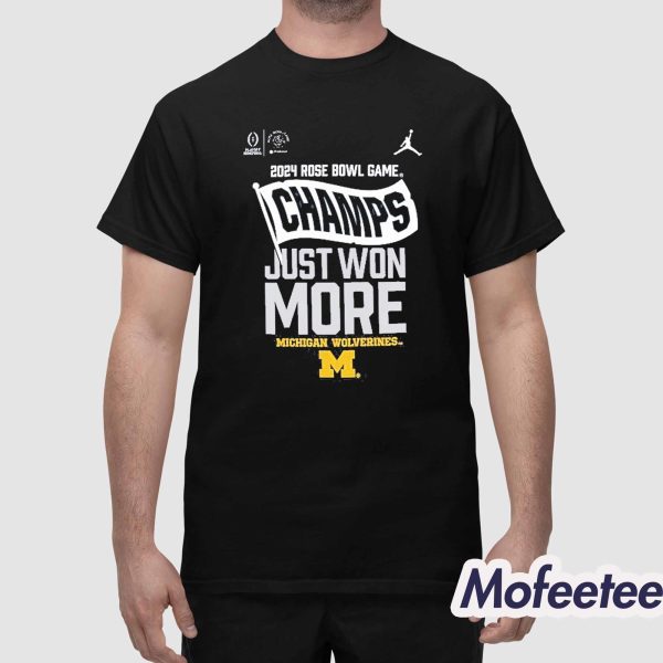 Wolverines 2024 Rose Bowl Game Champs Just Won More Shirt