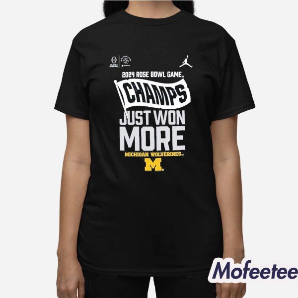 Wolverines 2024 Rose Bowl Game Champs Just Won More Shirt