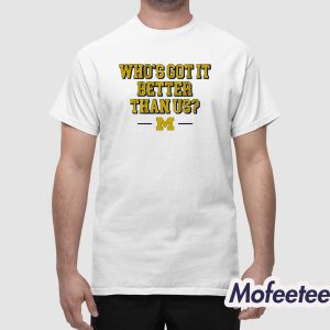 Wolverines Who's Got It Better Than Us Shirt 1