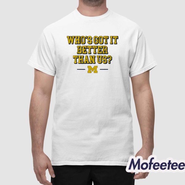 Wolverines Who’s Got It Better Than Us Shirt