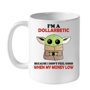 Yoda Im A Dollarbetic Because I Dont Feel Good When My Money Low My Mug 1
