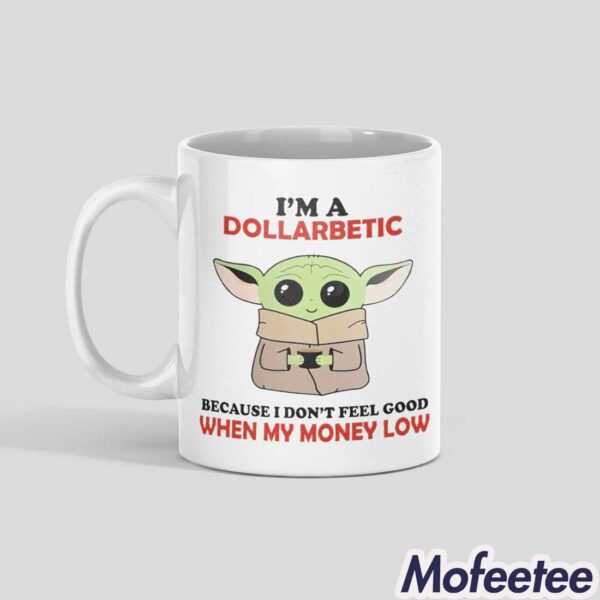 Yoda I’m A Dollarbetic Because I Don’t Feel Good When My Money Low My Mug