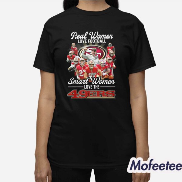 49ers Real Women Love Football SF Smart Women Love The 49ers Shirt