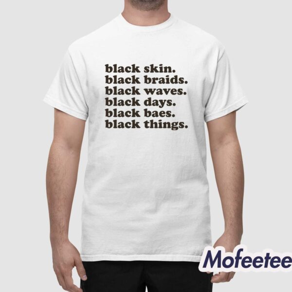 Black Skin Black Braids Black Waves Black Days Black Baes Black Things Shirt