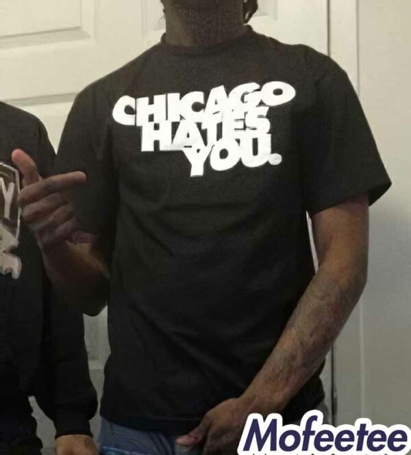 Chicago Hates You Shirt