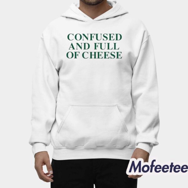 Confused And Full Of Cheese Shirt