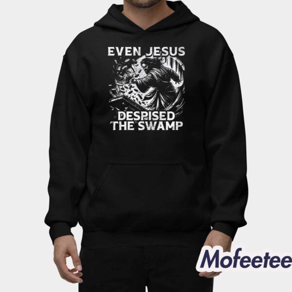 Even Jesus Despised The Swamp Shirt