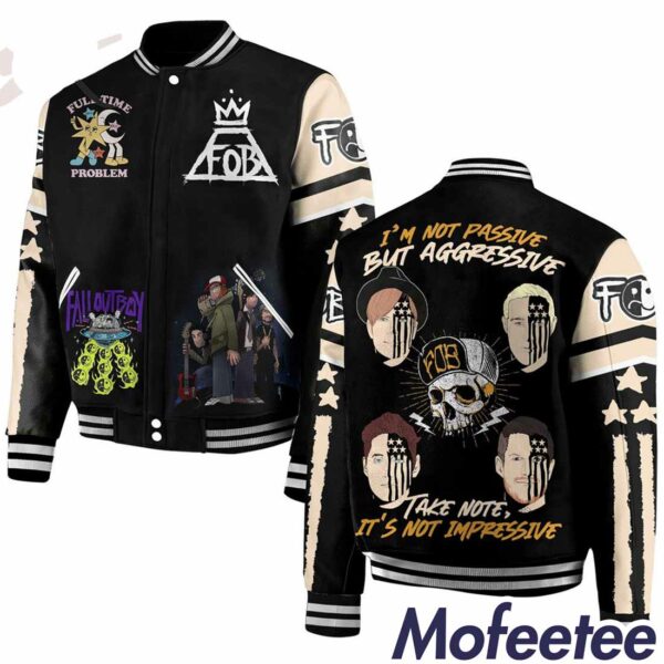 Fall Out Boy I’m Not Passive But Aggressive Take Note It’s Not Impressive Baseball Jacket