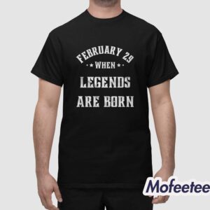 February 29 When Legends Are Born Shirt 1
