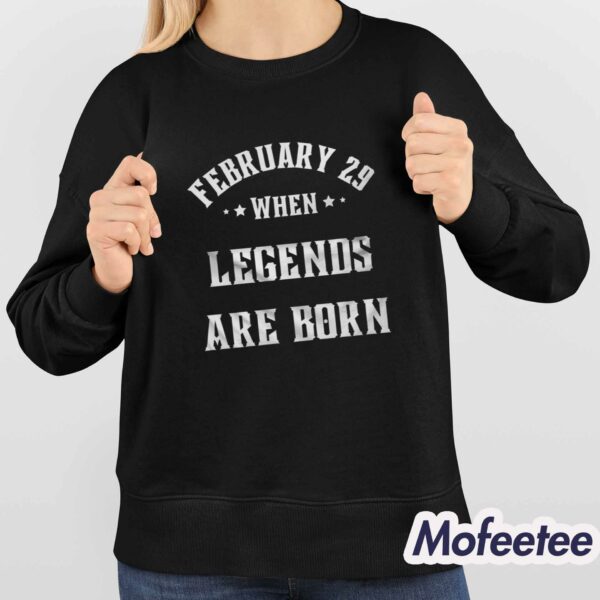 February 29 When Legends Are Born Shirt