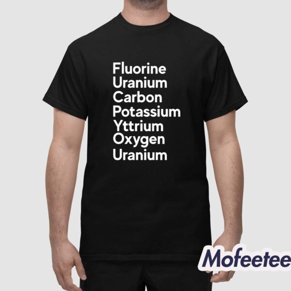 Fluorine Uranium Carbon Potassium Yttrium Oxygen Uranium Shirt
