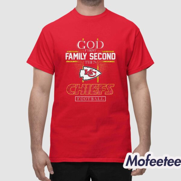God First Family Second Then KC Chiefs Football Shirt
