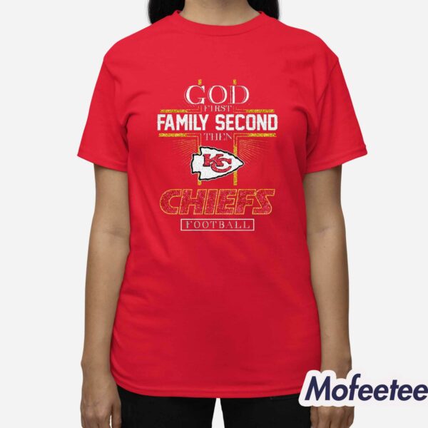 God First Family Second Then KC Chiefs Football Shirt