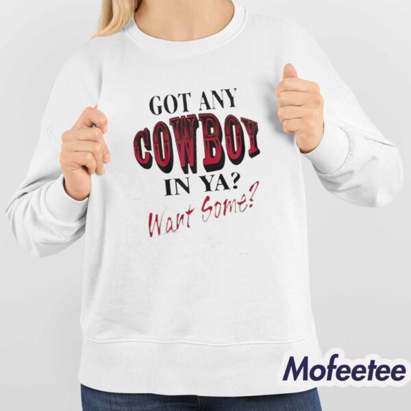Got Any Cowboy In Ya Want Some Shirt