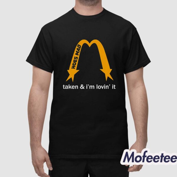 Hoesmad Taken And I’m Lovin’ It Shirt
