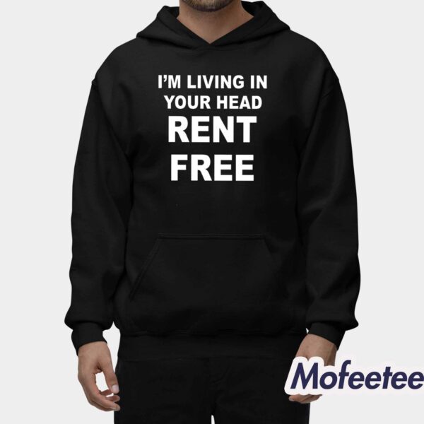 I’m Living In Your Head Rent Free Shirt