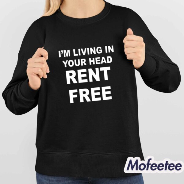 I’m Living In Your Head Rent Free Shirt