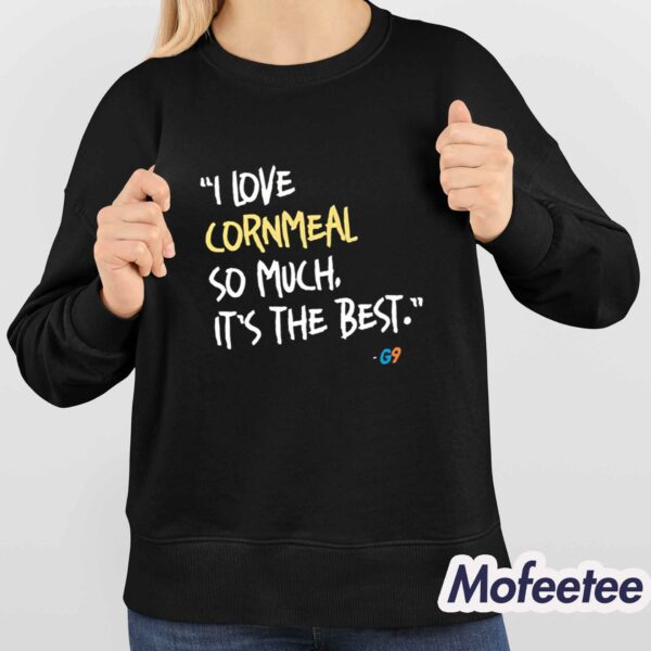 I Love Cornmeal So Much It’s The Best Shirt