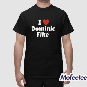 I Love Dominic Fike Shirt 1