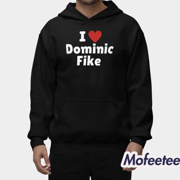 I Love Dominic Fike Shirt