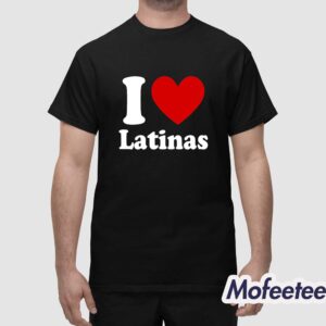 I Love Latinas Shirt 1