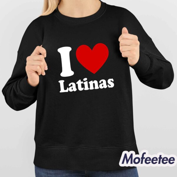 I Love Latinas Shirt