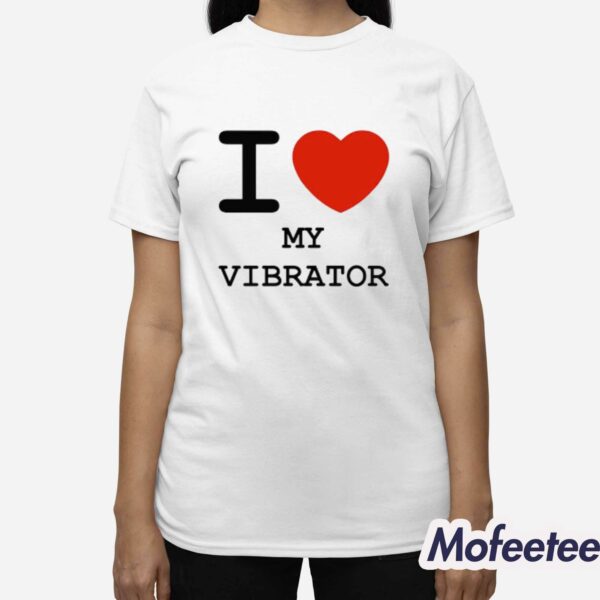I Love My Vibrator Shirt
