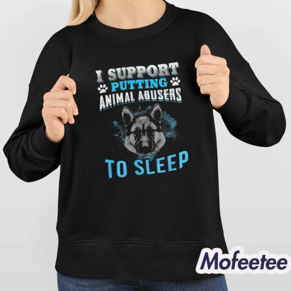 I Support Putting Animal Abusers To Sleep Dog Shirt