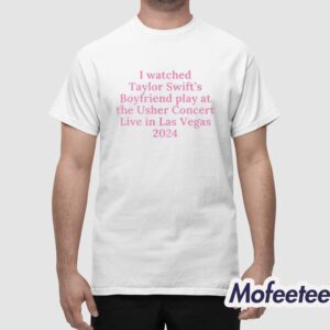 I Watched Taylor Swifts Boyfriend Play At The Usher Concert Live In Las Vegas 2024 Shirt 1