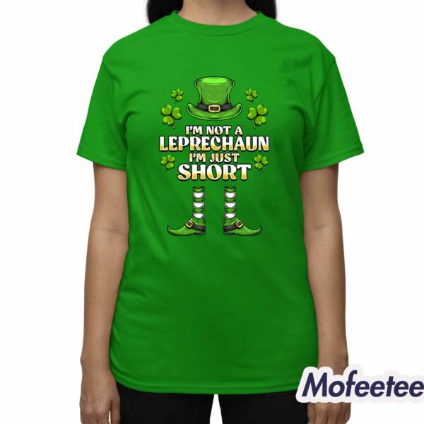 I’m Not A Leprechaun I’m Just Short Shirt