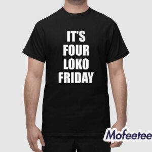 It's Four Loko Friday Shirt 1