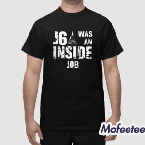 J6 Was An Inside Job Shirt 1