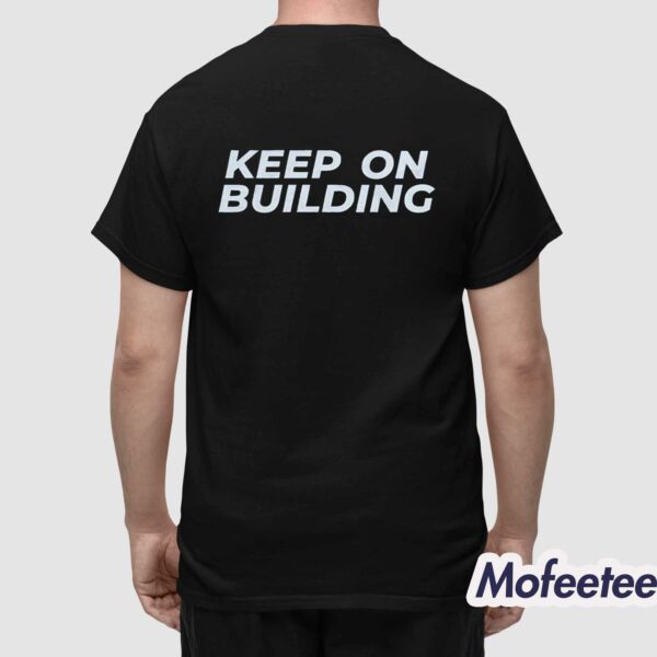 Keep On Building Shirt
